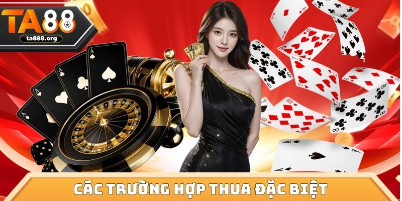 Các trường hợp thua đặc biệt trong tiến lên