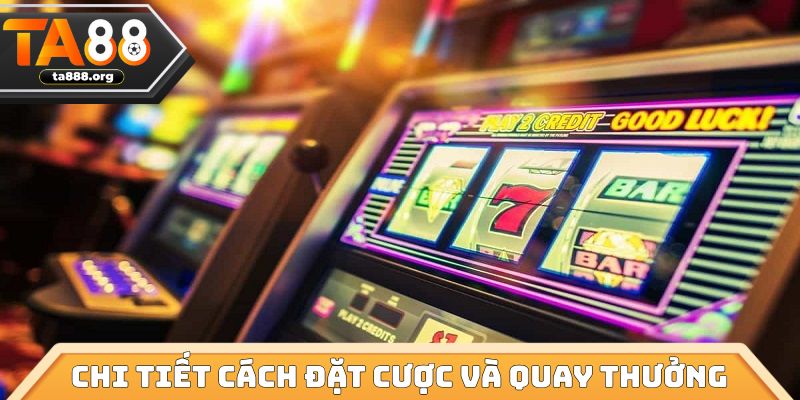 Chi tiết cách đặt cược và quay thưởng trong mẹo chơi nổ hũ