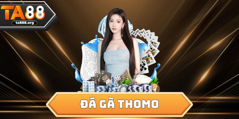 Đá Gà Thomo