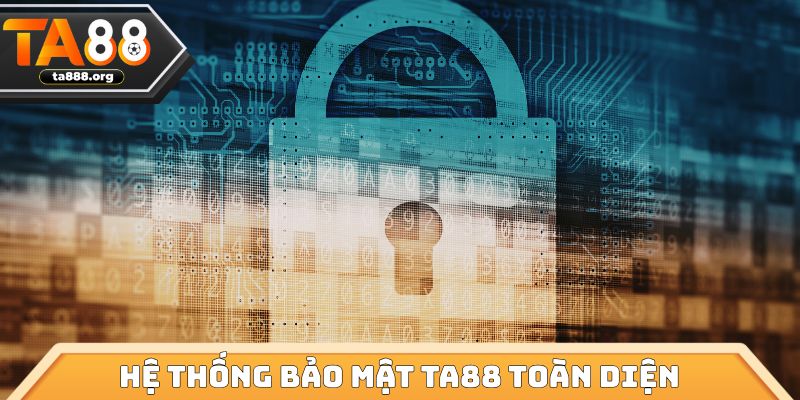 Hệ thống bảo mật ta88 toàn diện