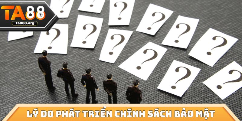 Hiểu về lý do phát triển chính sách bảo mật