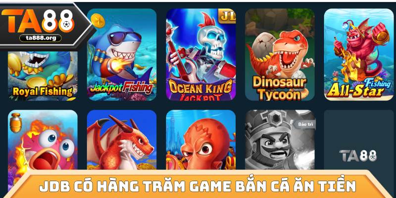 JDB có hàng trăm tựa game bắn cá ăn tiền