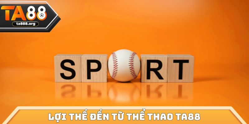 Lợi thế đến từ thể thao TA88