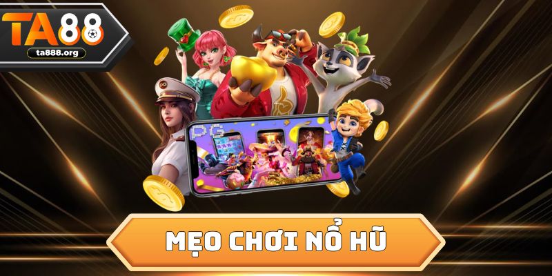 Mẹo Chơi Nổ Hũ