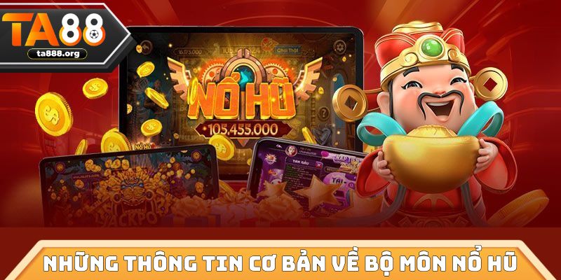 Những thông tin cơ bản cần biết về bộ môn nổ hũ slot
