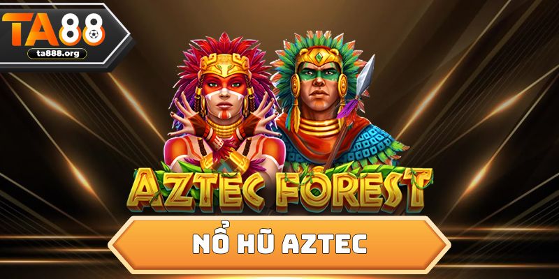 Nổ Hũ Aztec