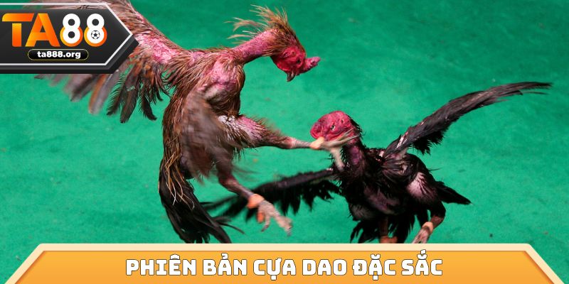 Phiên bản cựa dao đặc sắc