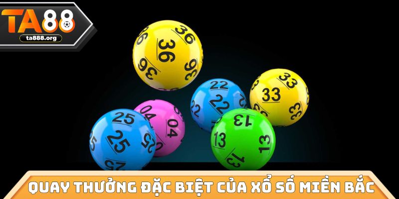 Quay thưởng đặc biệt của xổ số miền Bắc