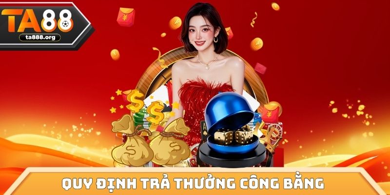 Quy định trả thưởng công bằng trong Tài Xỉu