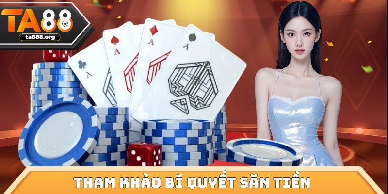 Tham khảo bí quyết săn tiền từ chuyên gia TA88