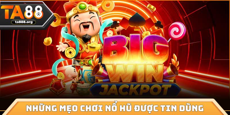Tổng hợp những mẹo chơi nổ hũ được nhiều chuyên gia tin dùng