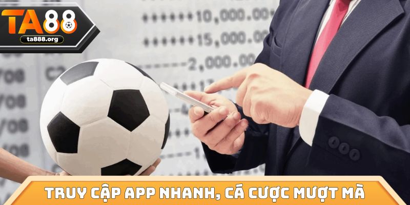 Truy cập app nhanh, cá cược mượt mà
